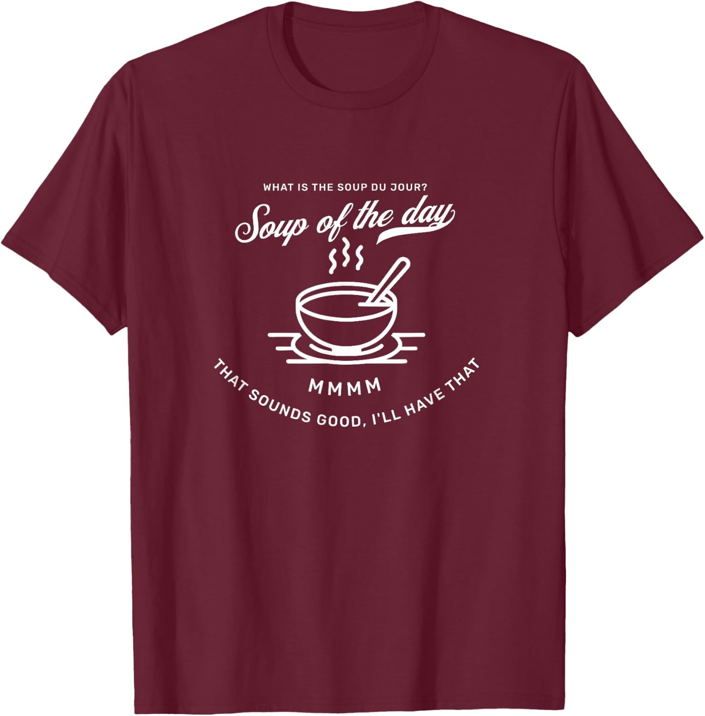 What's the Soup Di Jour? It's the soup of the day T-Shirt - T-Shirt | Maroon