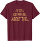 I've Got A Bad Feeling About This Funny Saying Slogan T-Shirt - T-Shirt | Maroon