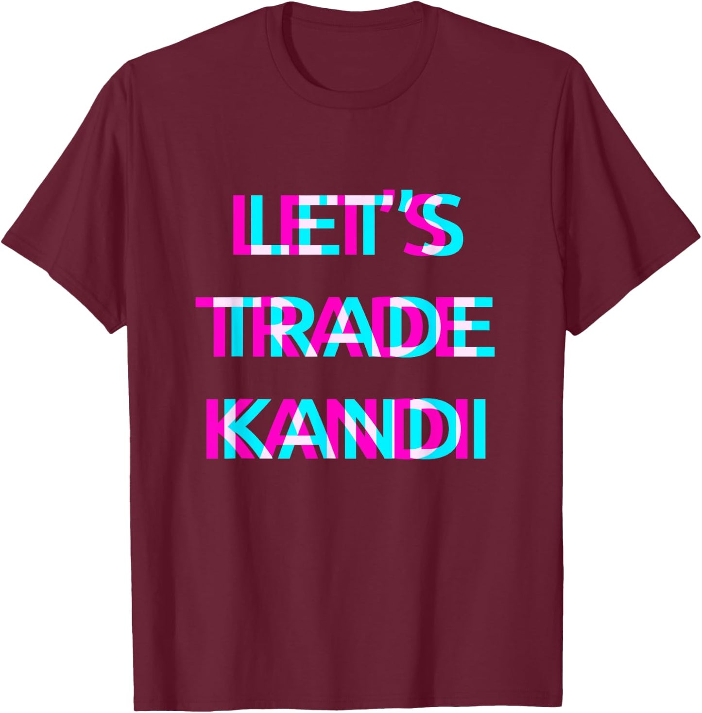 Let's Trade Kandi Techno EDM Music Festival Raver Dance Rave T-Shirt - T-Shirt | Maroon