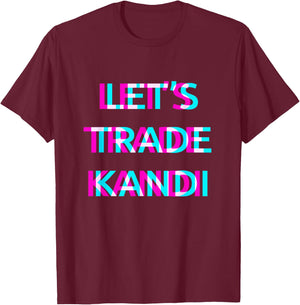 Let's Trade Kandi Techno EDM Music Festival Raver Dance Rave T-Shirt - T-Shirt | Maroon