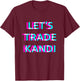 Let's Trade Kandi Techno EDM Music Festival Raver Dance Rave T-Shirt - T-Shirt | Maroon