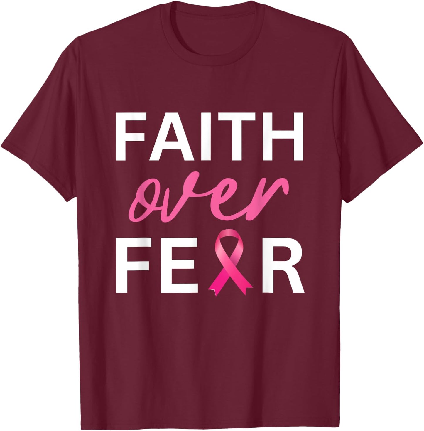 Faith Over Fear Breast Cancer Awareness - Pink Ribbon T-Shirt - T-Shirt | Maroon