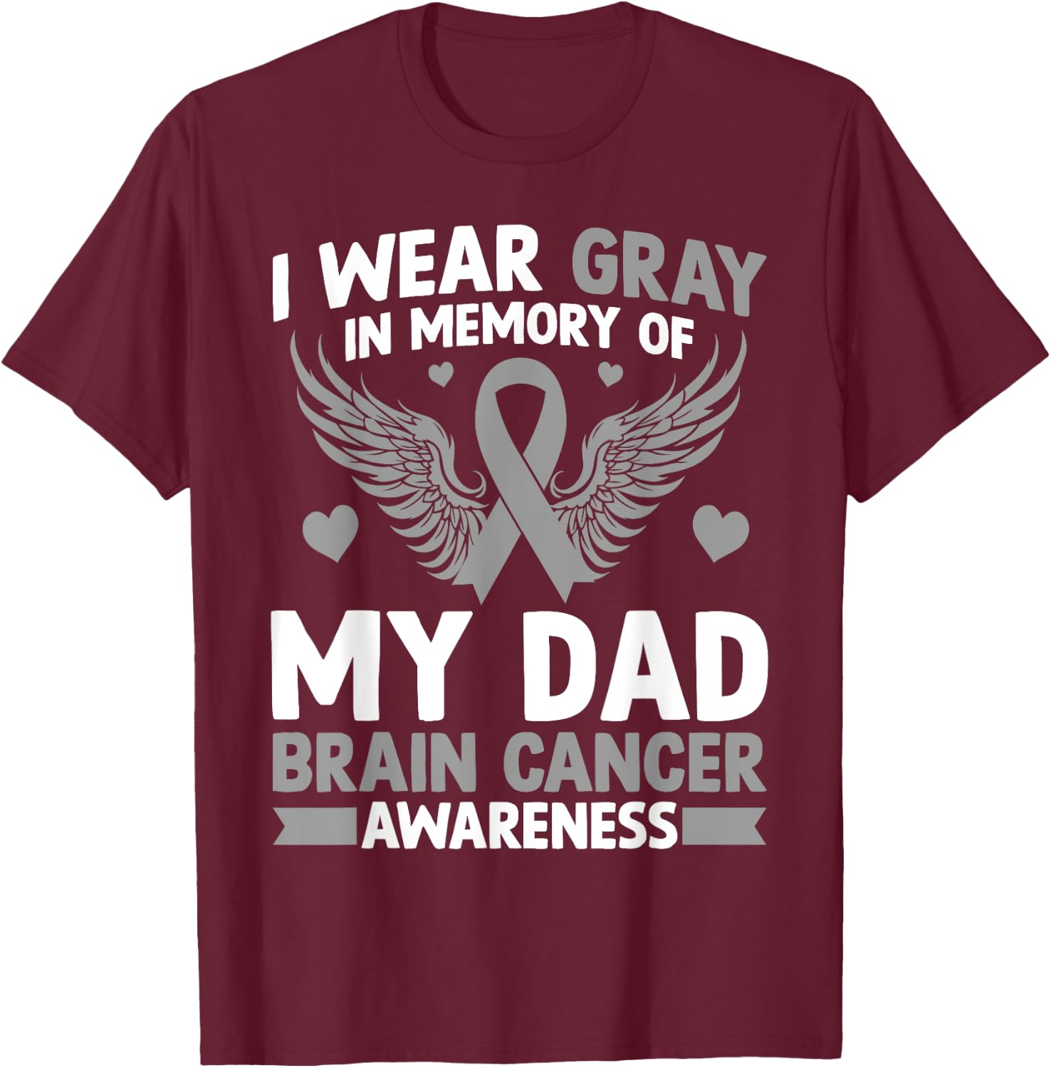I Wear Gray in Memory of My Dad Gift Brain Cancer Awareness T-Shirt - T-Shirt | Maroon