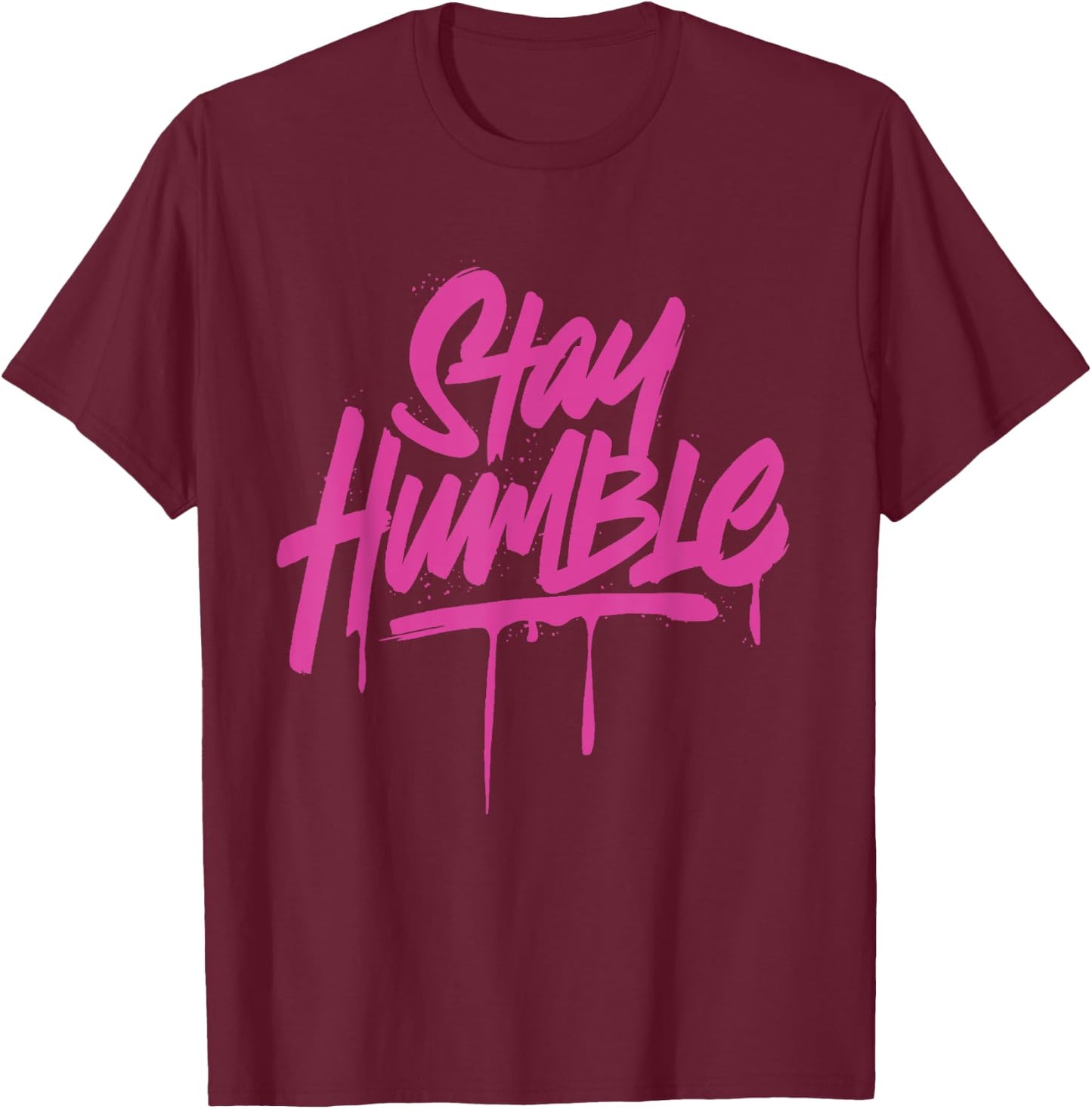Inspirational Motivation Quotes Stay Humble T-Shirt - T-Shirt | Maroon