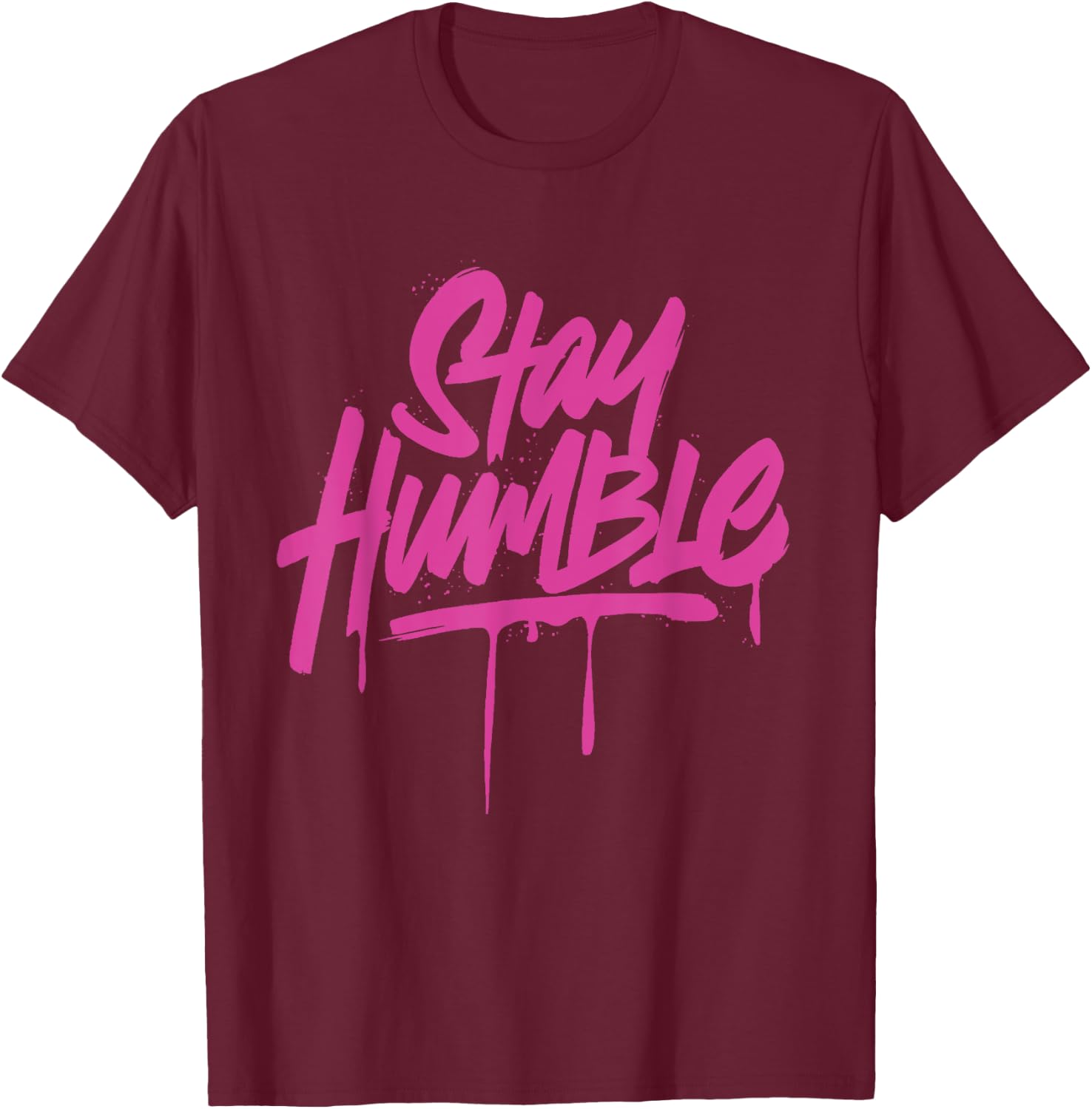 Inspirational Motivation Quotes Stay Humble T-Shirt - T-Shirt | Maroon