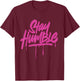 Inspirational Motivation Quotes Stay Humble T-Shirt - T-Shirt | Maroon