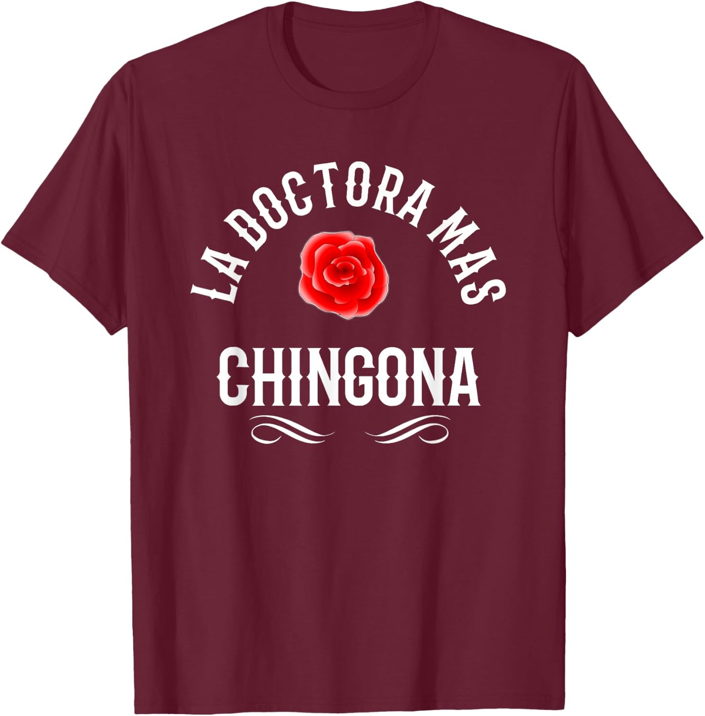 La Doctora Mas Chingona Spanish Female Doctor Rose T-Shirt - T-Shirt | Maroon