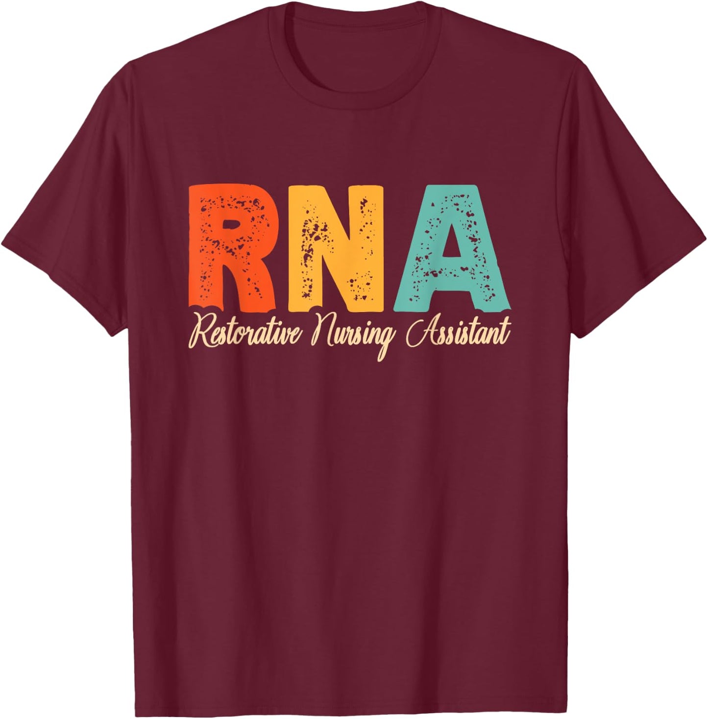 RNA Restorative Nursing Assistant T-Shirt - T-Shirt | Maroon