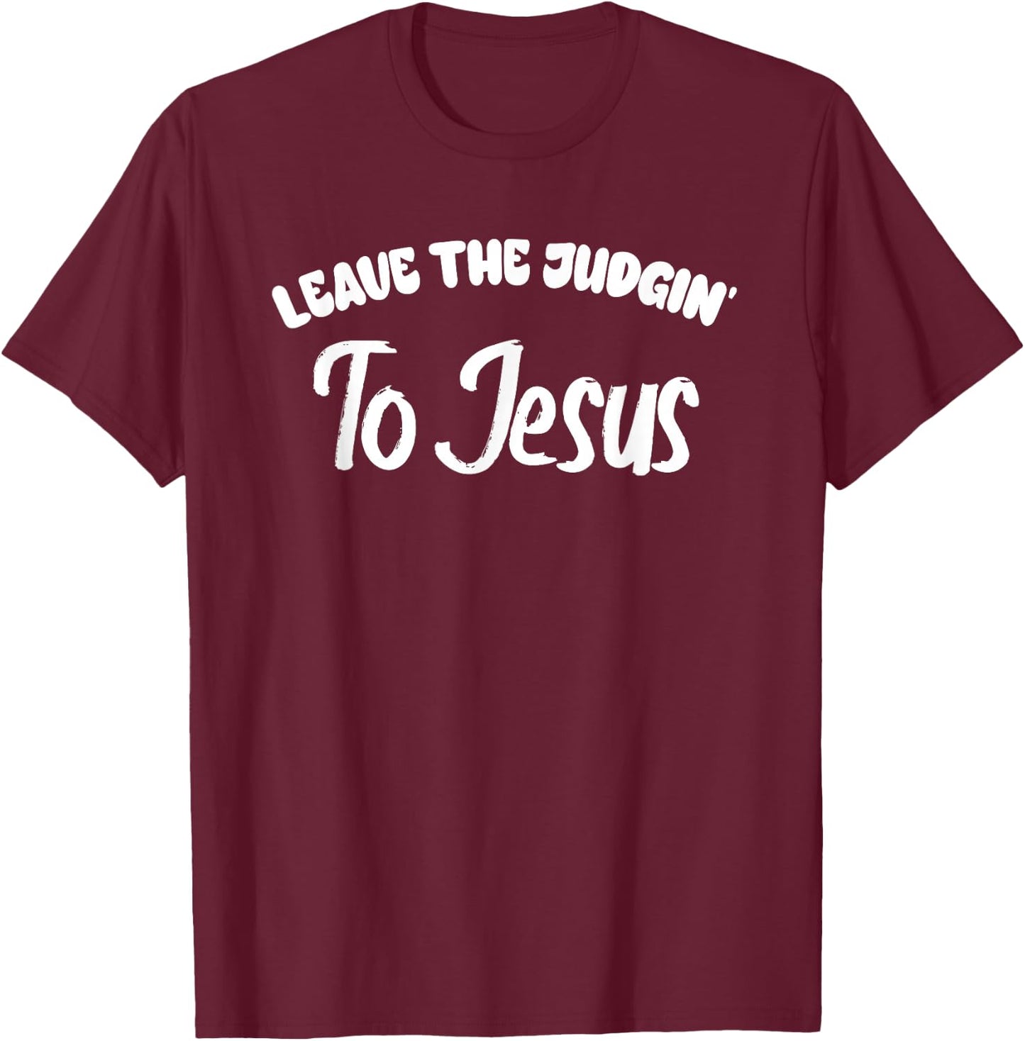Leave The Judgin To Jesus Bold Statement T-Shirt - T-Shirt | Maroon
