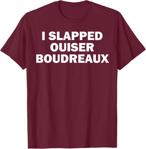 I Slapped Ouiser Boudreaux T-Shirt - T-Shirt | Maroon