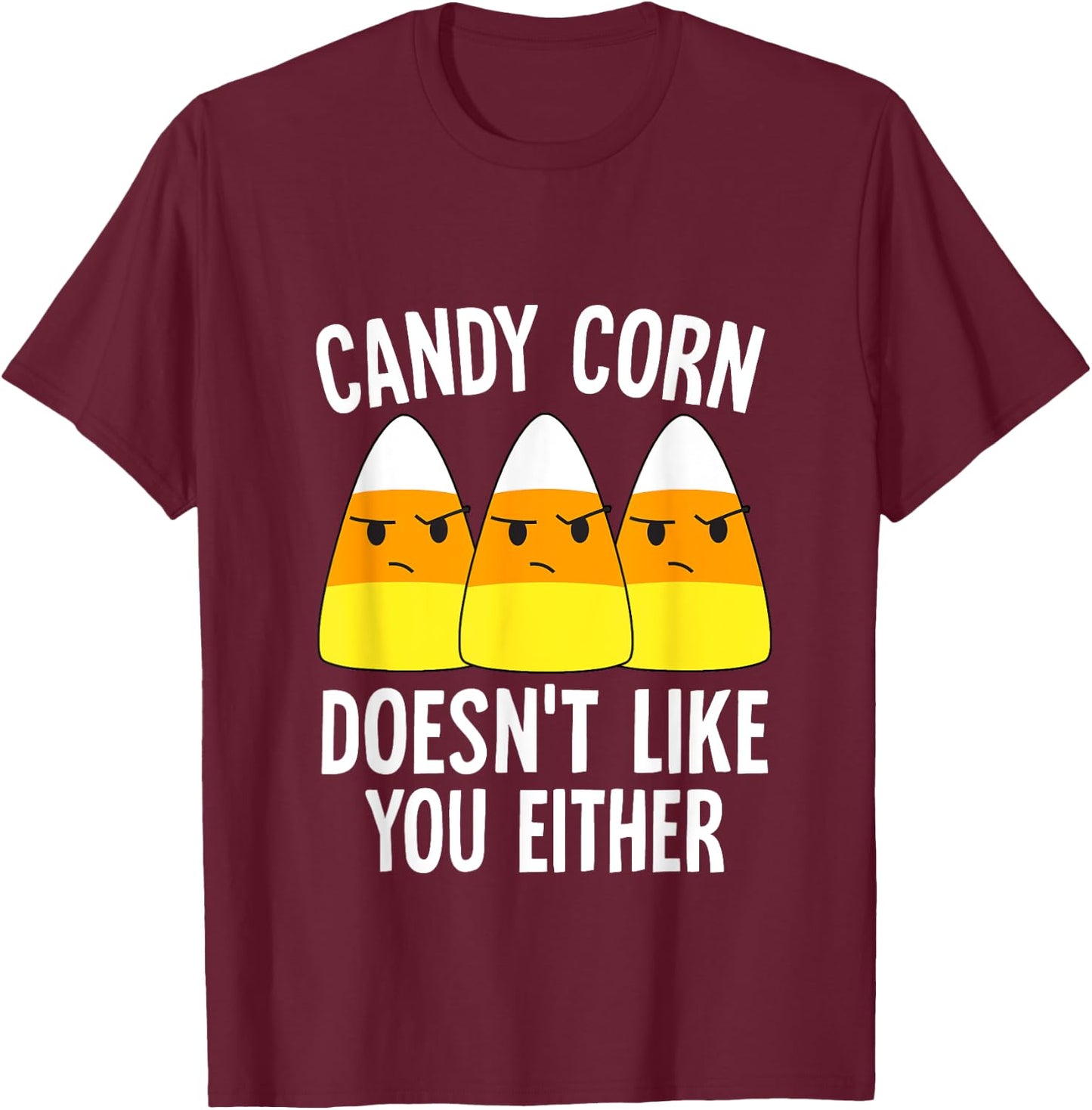 Candy Corn Doesn't Like You Either Halloween Candy Corn T-Shirt - T-Shirt | Maroon