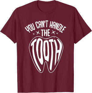 Funny Dentist Dental Hygienist You Can't Handle The Tooth T-Shirt - T-Shirt | Maroon