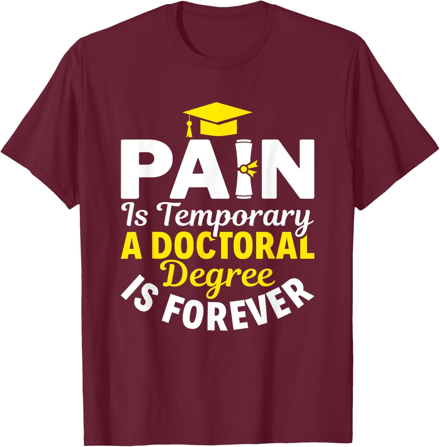 Doctoral Degree Is Forever PhD Graduation Doctorate T-Shirt - T-Shirt | Maroon