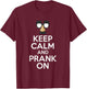 Keep Calm And Prank On - Funny April Fools Day T-Shirt - T-Shirt | Maroon