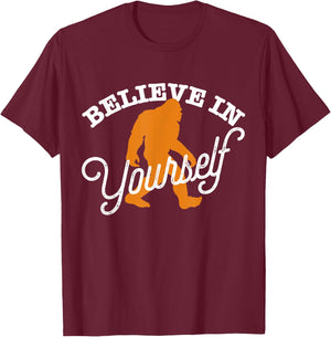Believe In Yourself BIGFOOT SASQUATCH BELIEVE T-Shirt - T-Shirt | Maroon