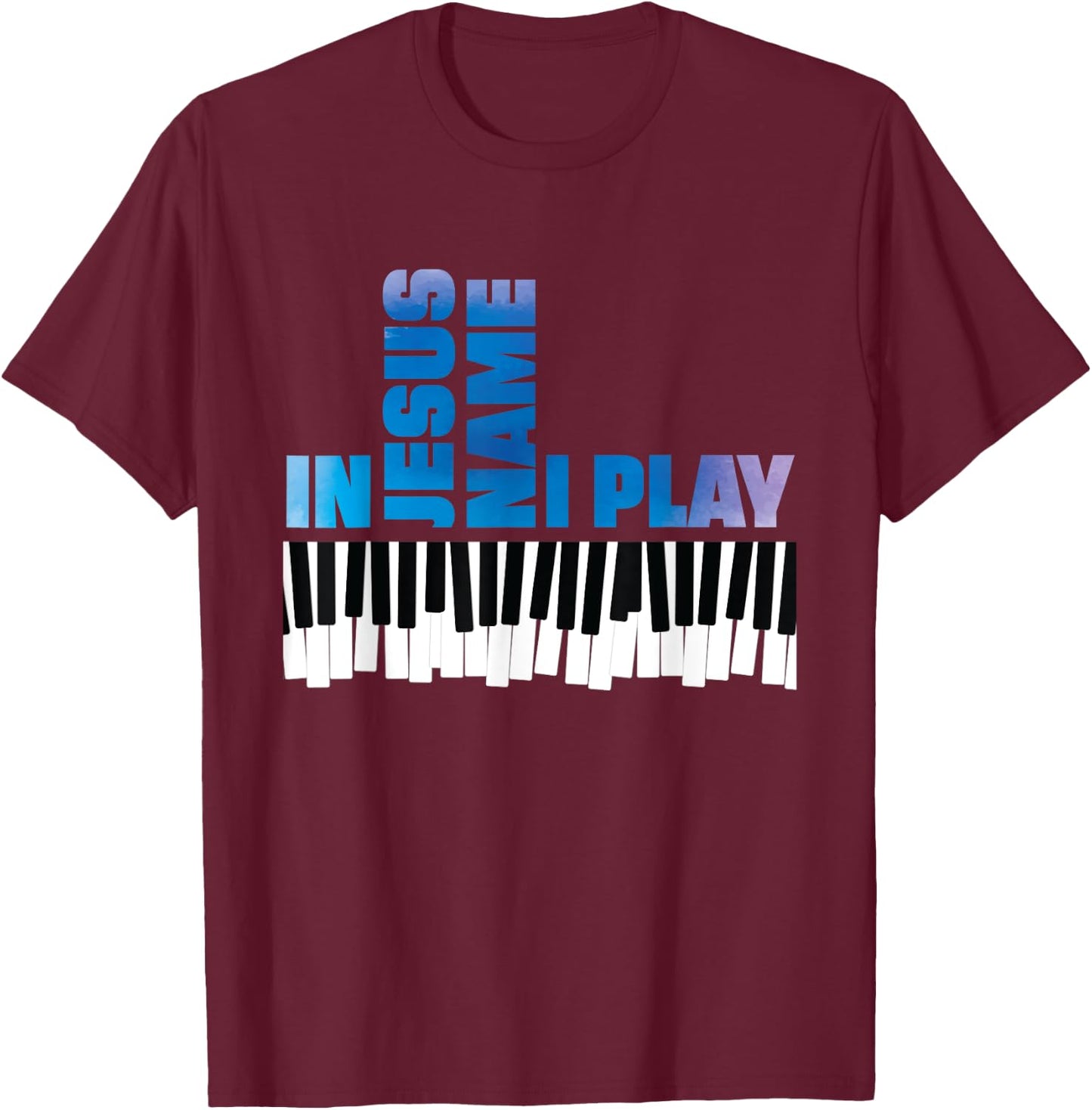In Jesus Name I Play Piano Player Shirt Christian Pianist T-Shirt - T-Shirt | Maroon
