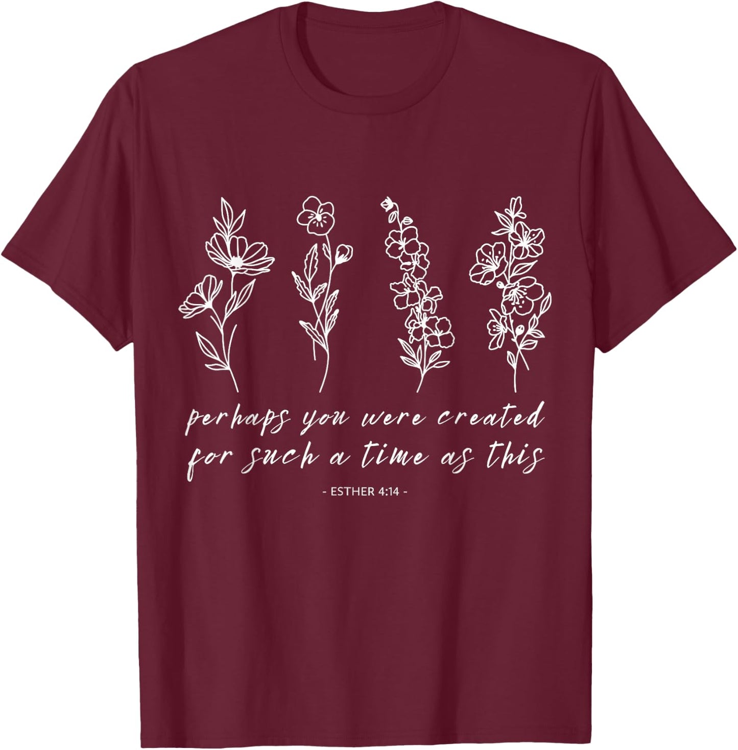 Perhaps You Were Created Esther 4 14 Inspirational Design T-Shirt - T-Shirt | Maroon