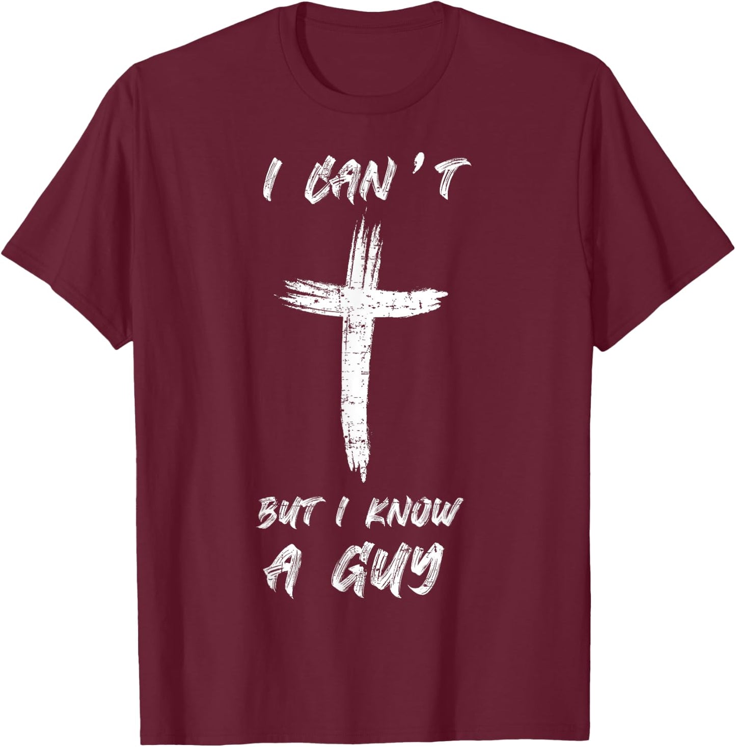 I Can't but I Know The Guy Christian Funny Bible Lover T-Shirt - T-Shirt | Maroon