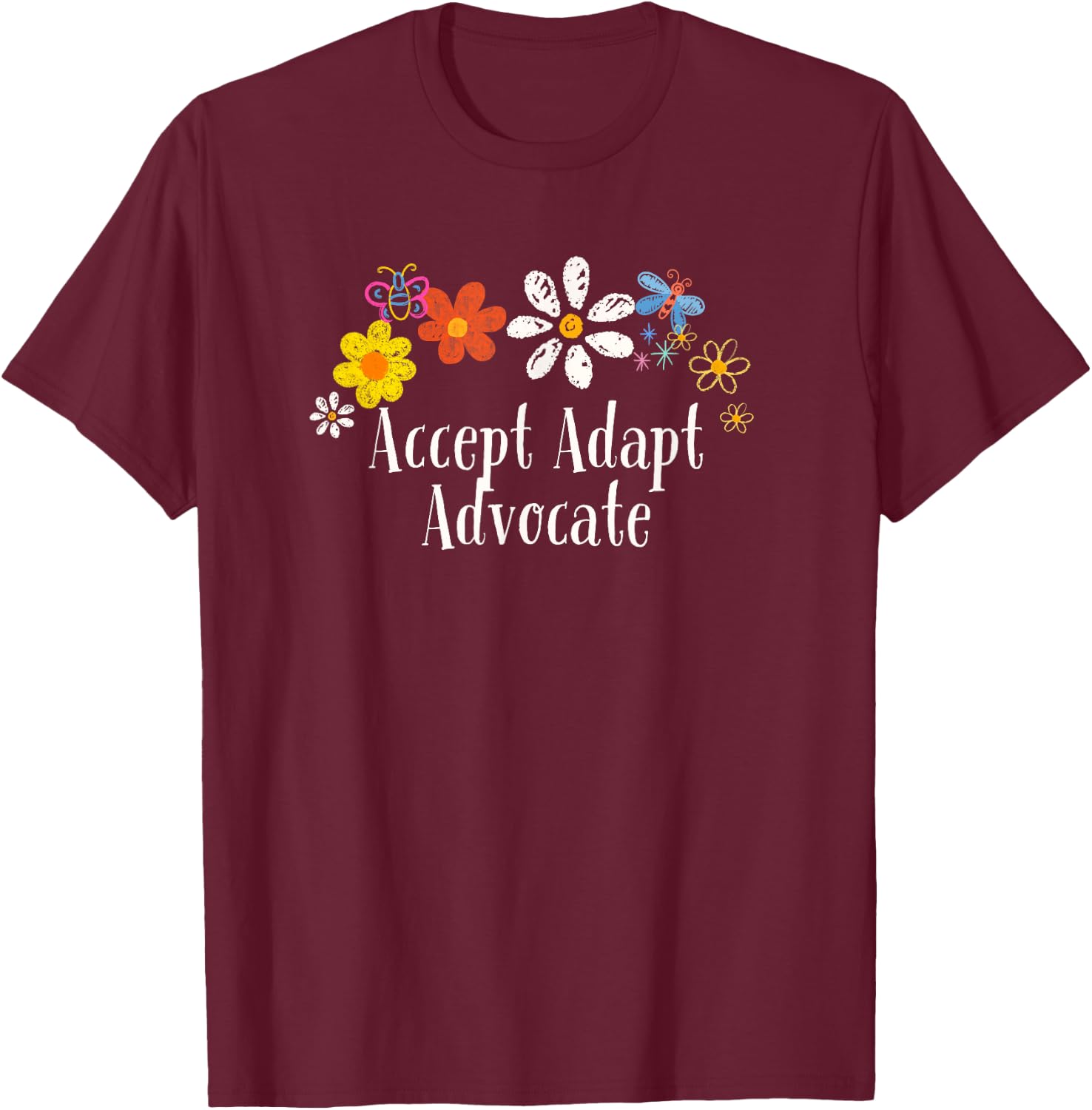 Floral Artwork Art, Accept Adapt Advocate Saying Flowers T-Shirt - T-Shirt | Maroon