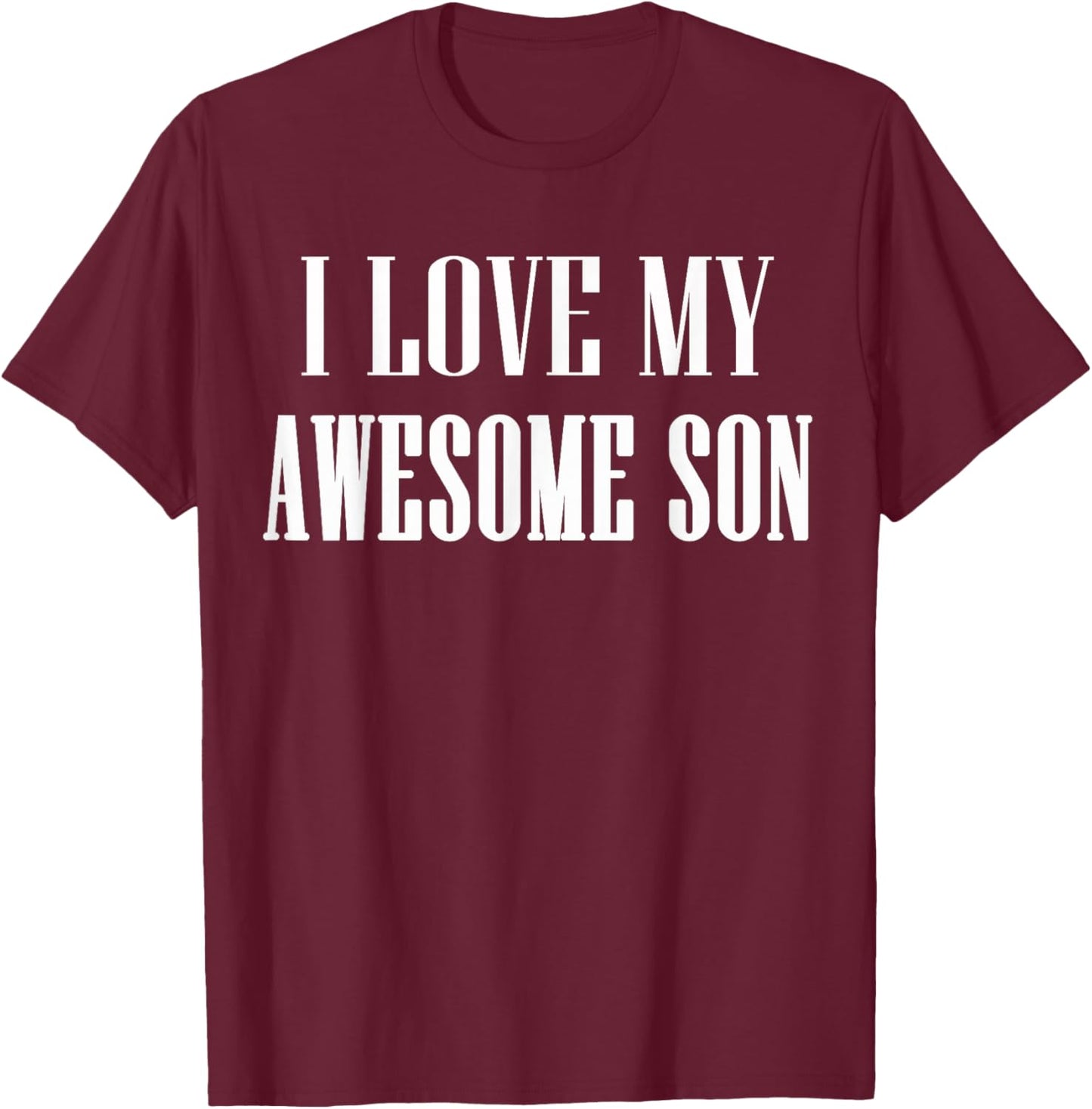 I Love My Awesome Son - Proud Mom of an Awesome Son T-Shirt - T-Shirt | Maroon