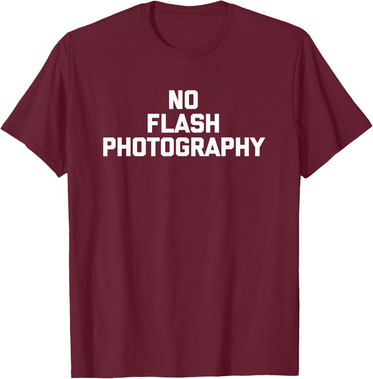No Flash Photography funny saying sarcastic novelty T-Shirt - T-Shirt | Maroon