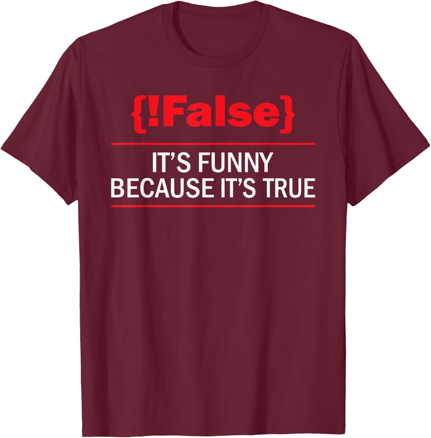 !False - Computer Science Programmer Coding Software Coder T-Shirt - T-Shirt | Maroon