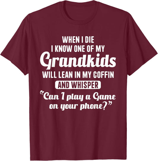 When I Die My Grandkids Can I Play a Game on Your Phone Fun T-Shirt - T-Shirt | Maroon