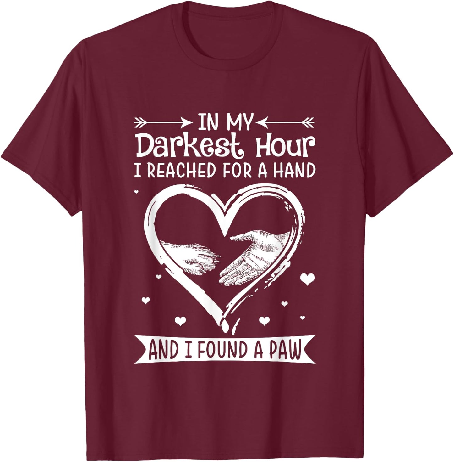 In My Darkest Hour I Reached For A Hand Shirt.in -Adults Black Dog T-Shirt - T-Shirt | Maroon