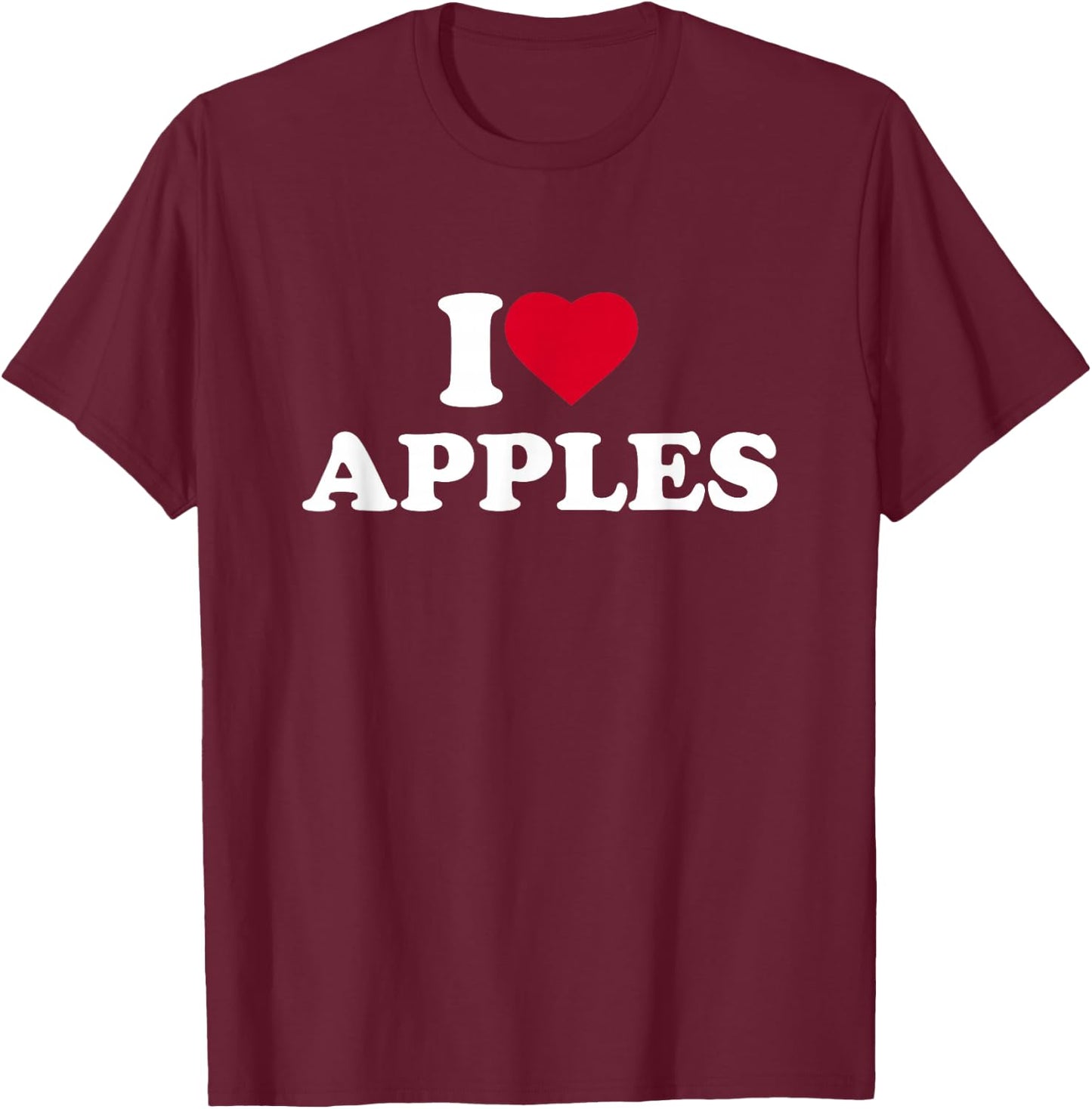 I Love Apples I Heart Apples Lover Fruit T-Shirt - T-Shirt | Maroon