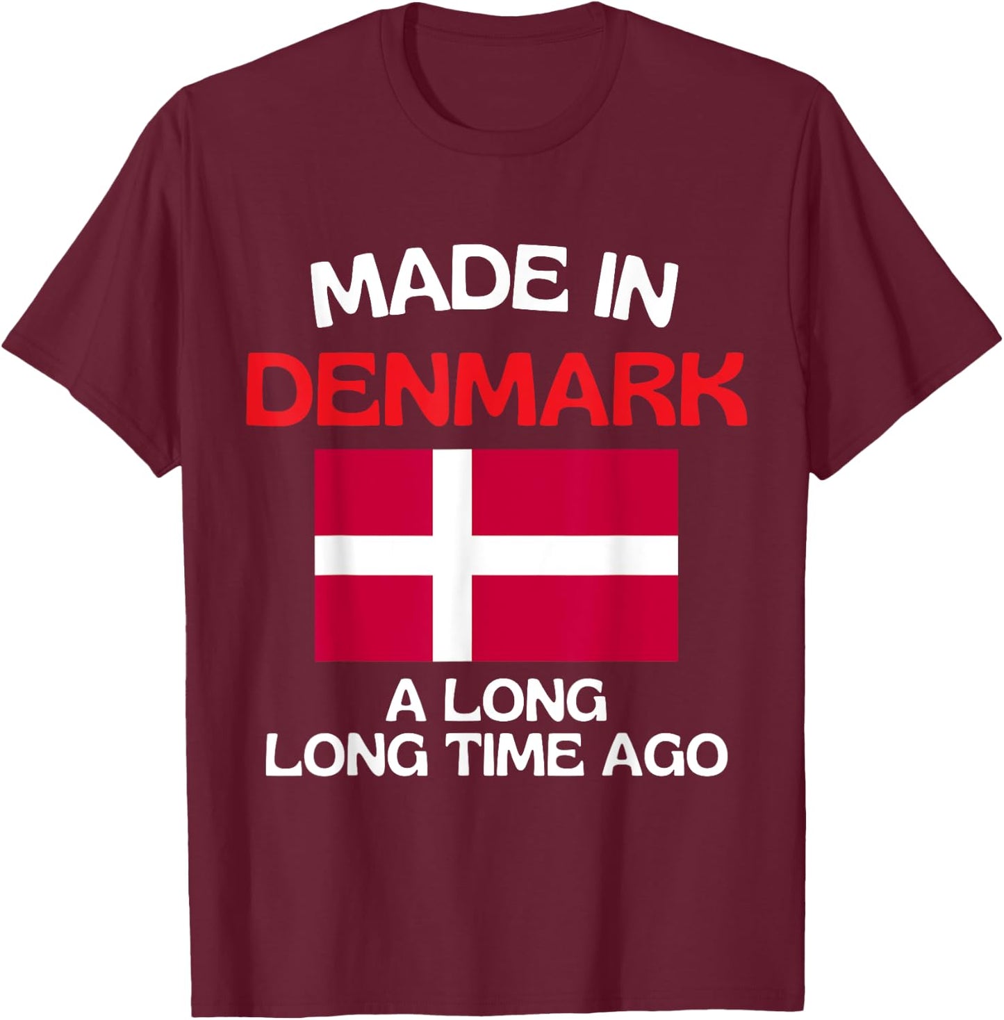 Made In Denmark A Long Time Ago Funny Danish Birthday T-Shirt - T-Shirt | Maroon