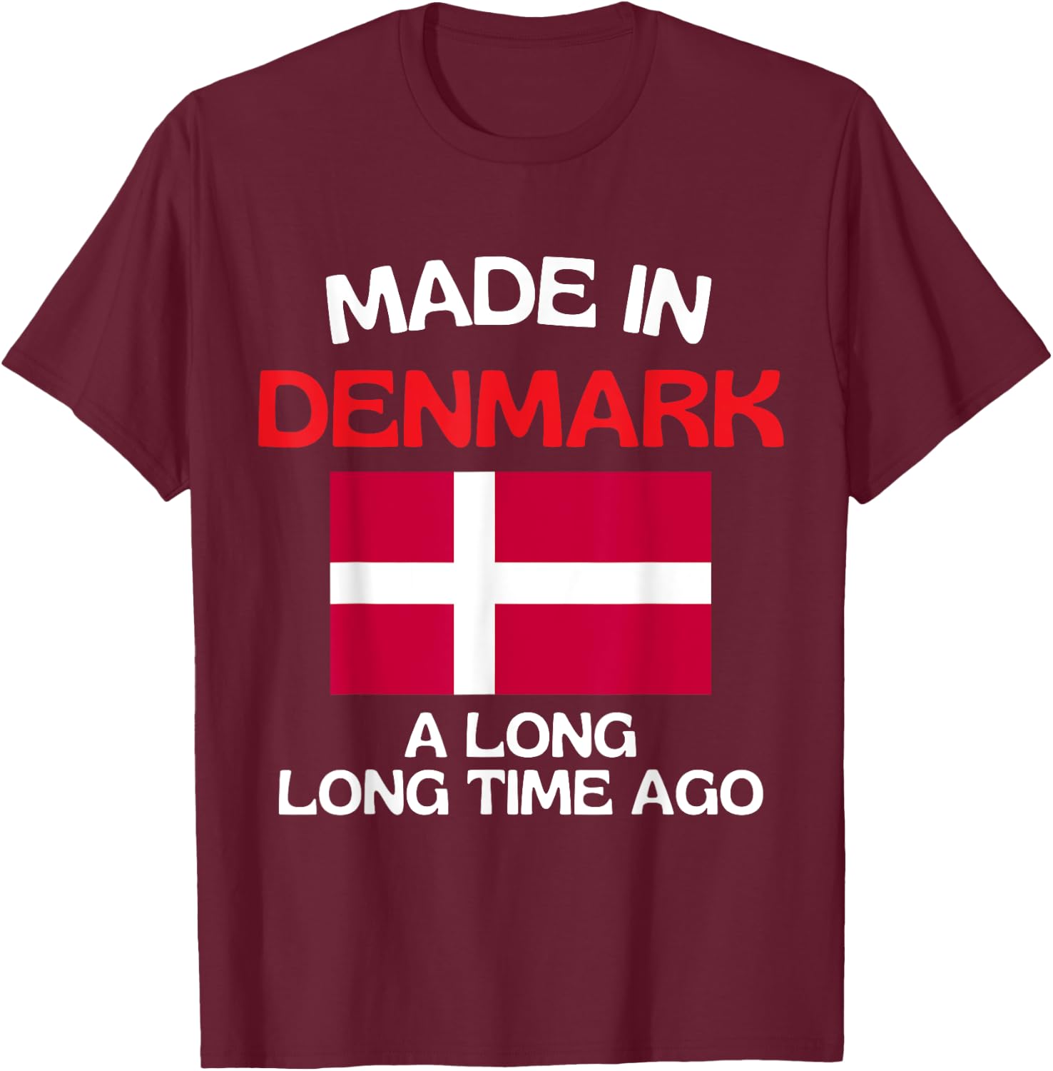 Made In Denmark A Long Time Ago Funny Danish Birthday T-Shirt - T-Shirt | Maroon