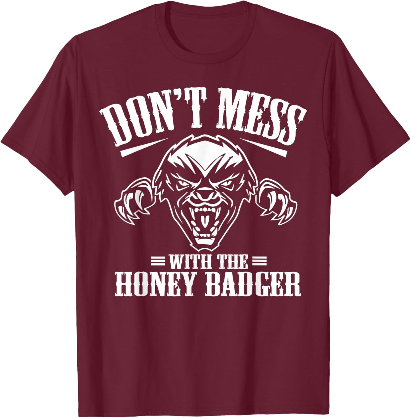 Don't Mess With The Honey Badger Angry Shirt - Fun Gift T-Shirt - T-Shirt | Maroon