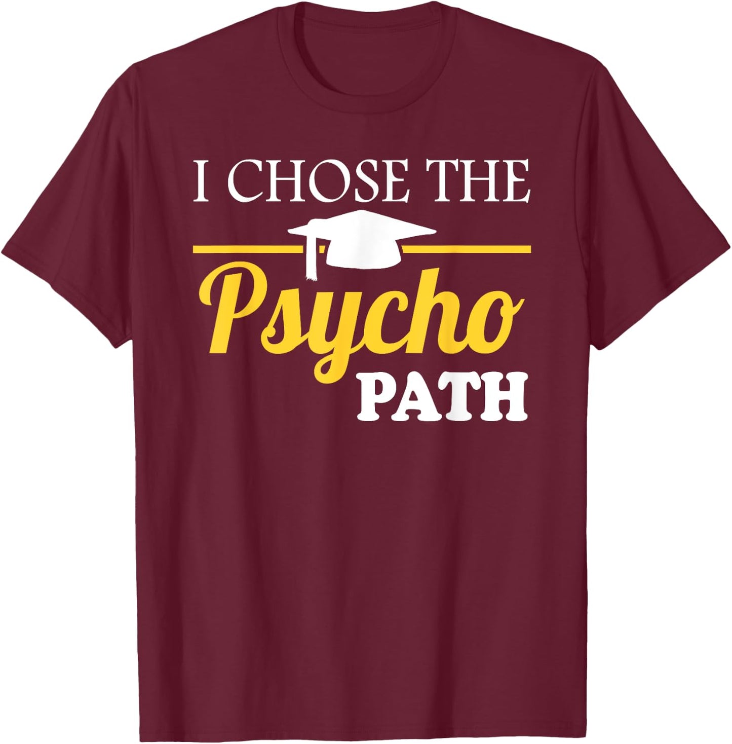Psyopath Psychology Studies Graduation & Graphic T-Shirt - T-Shirt | Maroon