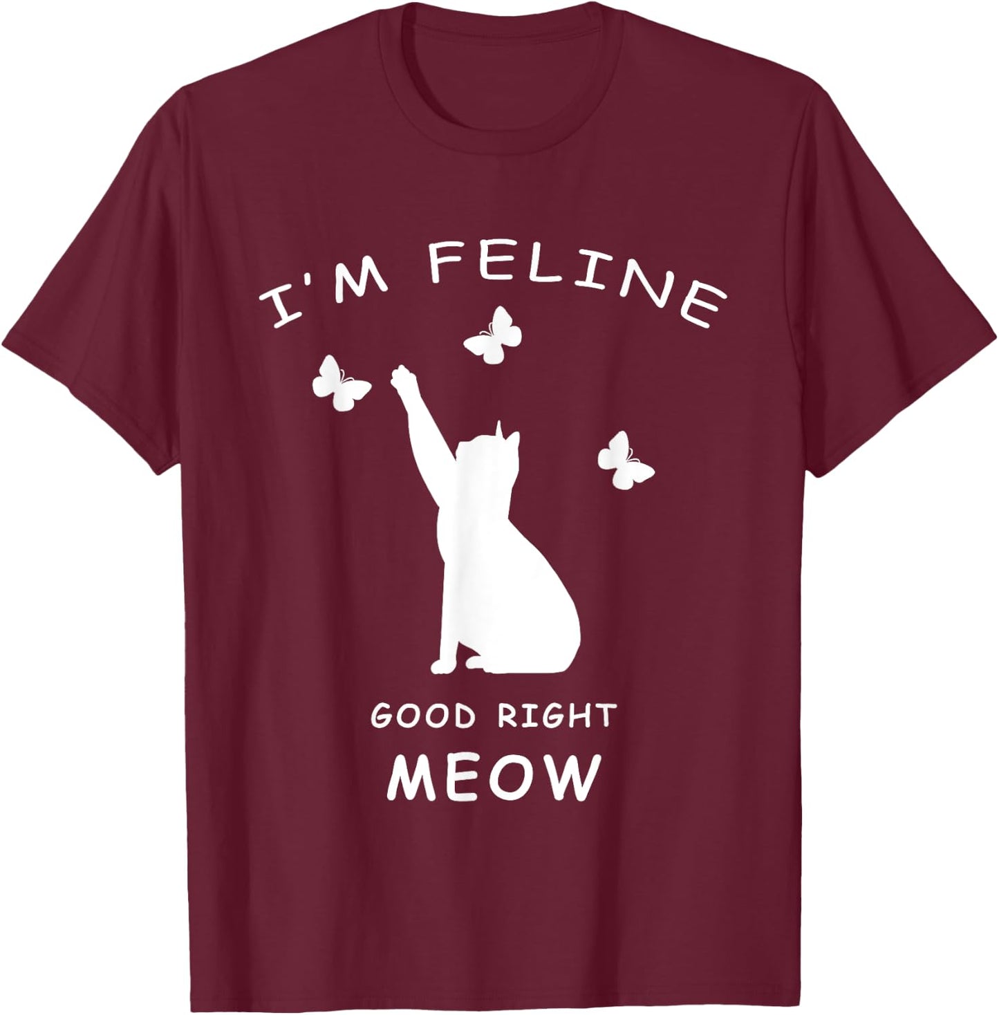 I'm Feline Good Meow Kitty Shirt Cat Lovers Funny T-Shirt - T-Shirt | Maroon