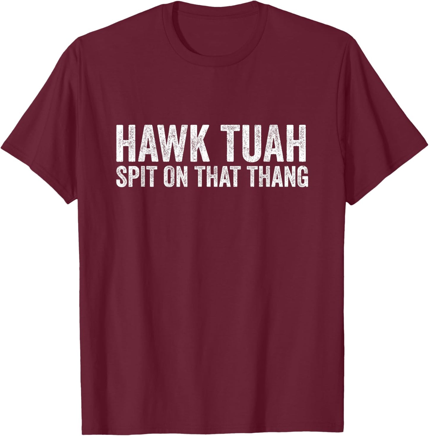 Hawk Tuah, Spit On That Thang - Hawk Tua T-Shirt - T-Shirt | Maroon