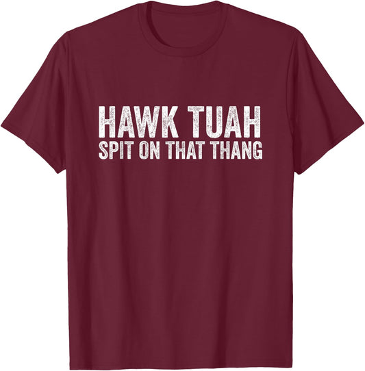 Hawk Tuah, Spit On That Thang - Hawk Tua T-Shirt - T-Shirt | Maroon