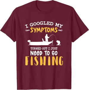 I googled my symptoms turned out I just need to go fishing T-Shirt - T-Shirt | Maroon