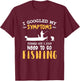 I googled my symptoms turned out I just need to go fishing T-Shirt - T-Shirt | Maroon