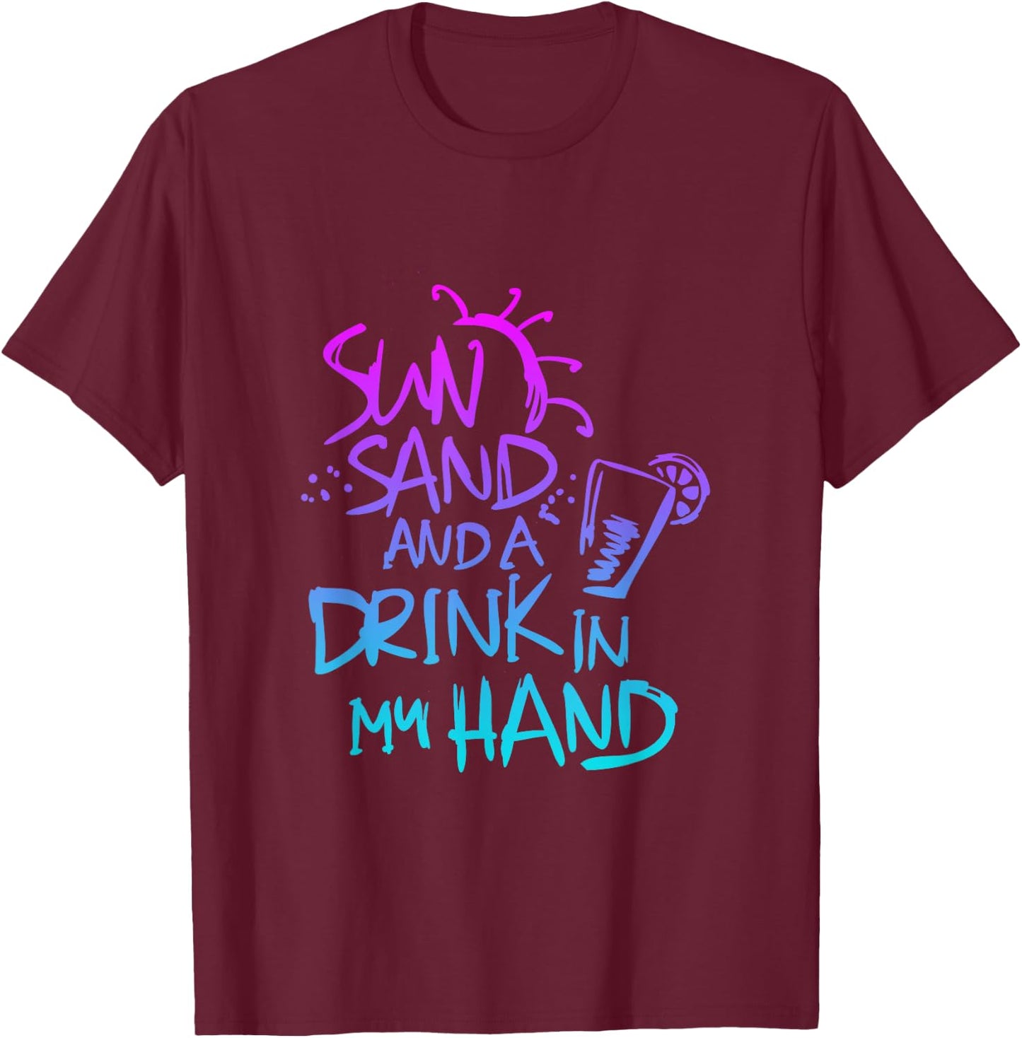 Sun Sand and a Drink in my hand Funny saying quote T-Shirt - T-Shirt | Maroon