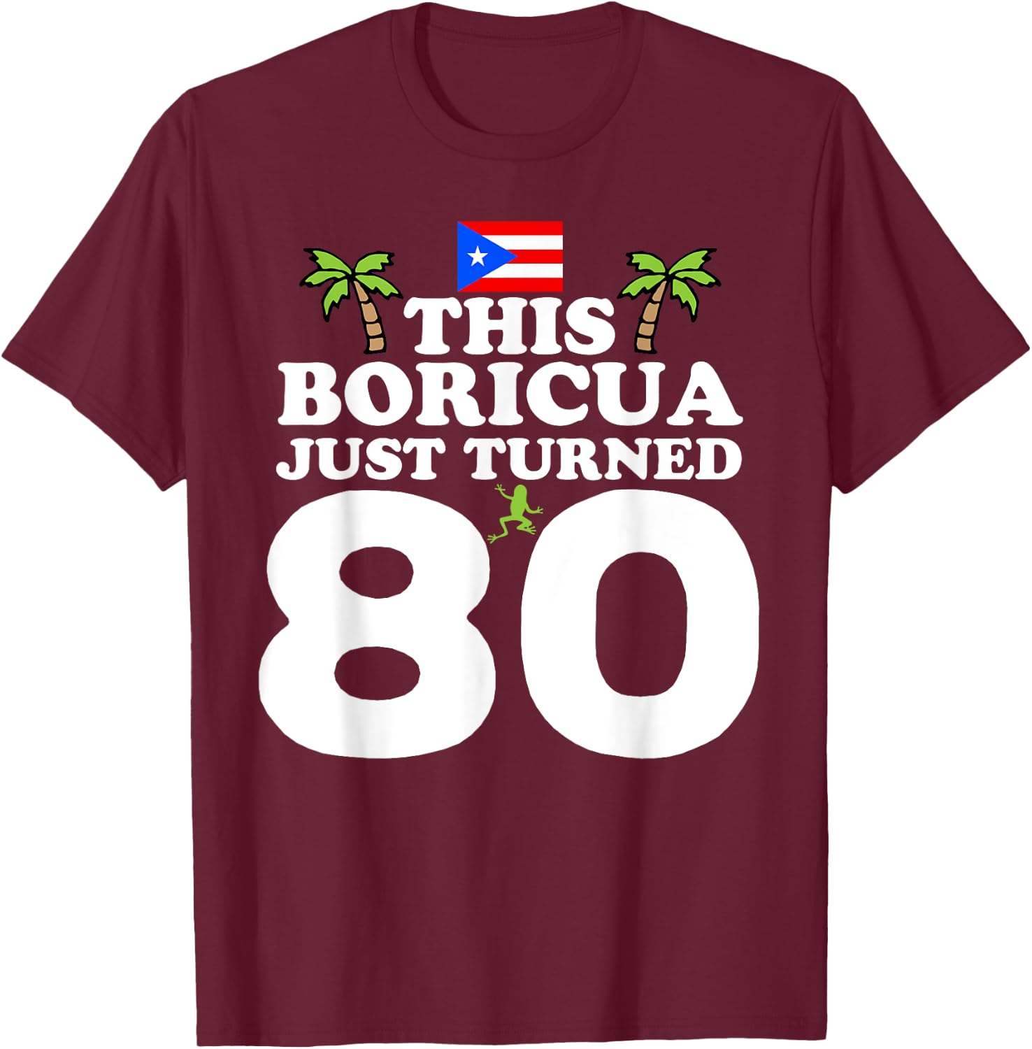 This Boricua Just Turned 80 - Puerto Rican 80th Birthday T-Shirt - T-Shirt | Maroon