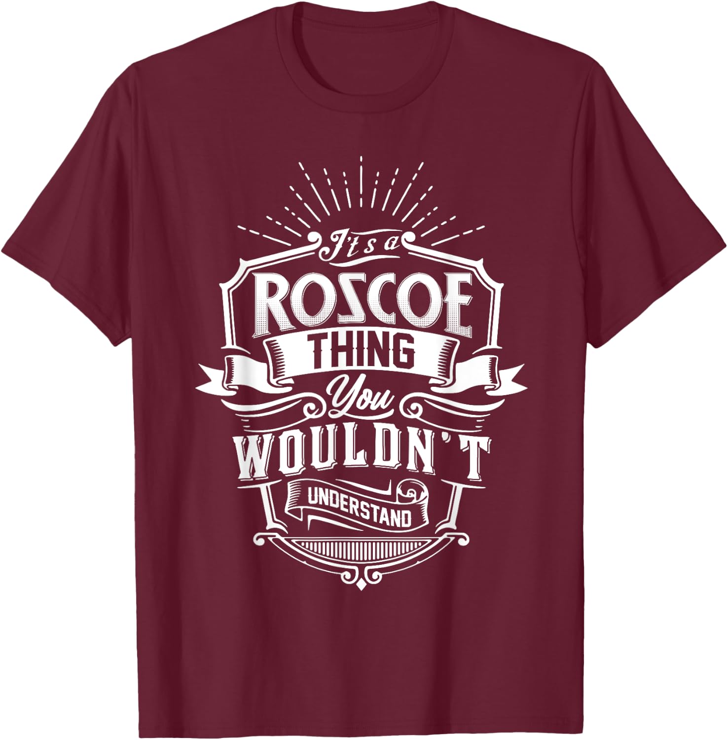 It's A ROSCOE Thing You Wouldn't Understand Name Vintage T-Shirt - T-Shirt | Maroon