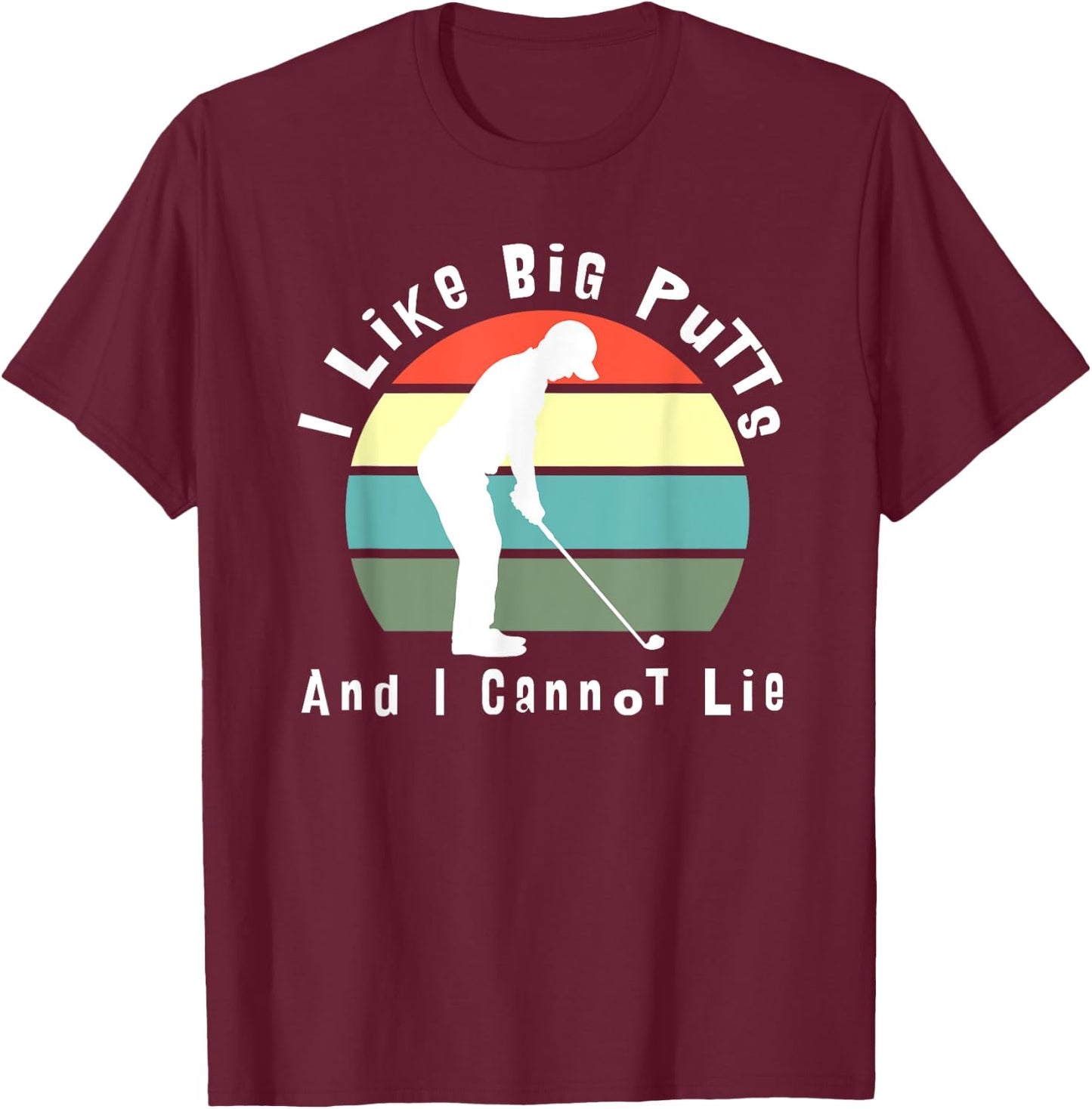 I Like Big Putts and I Cannot Lie (white text) T-Shirt - T-Shirt | Maroon