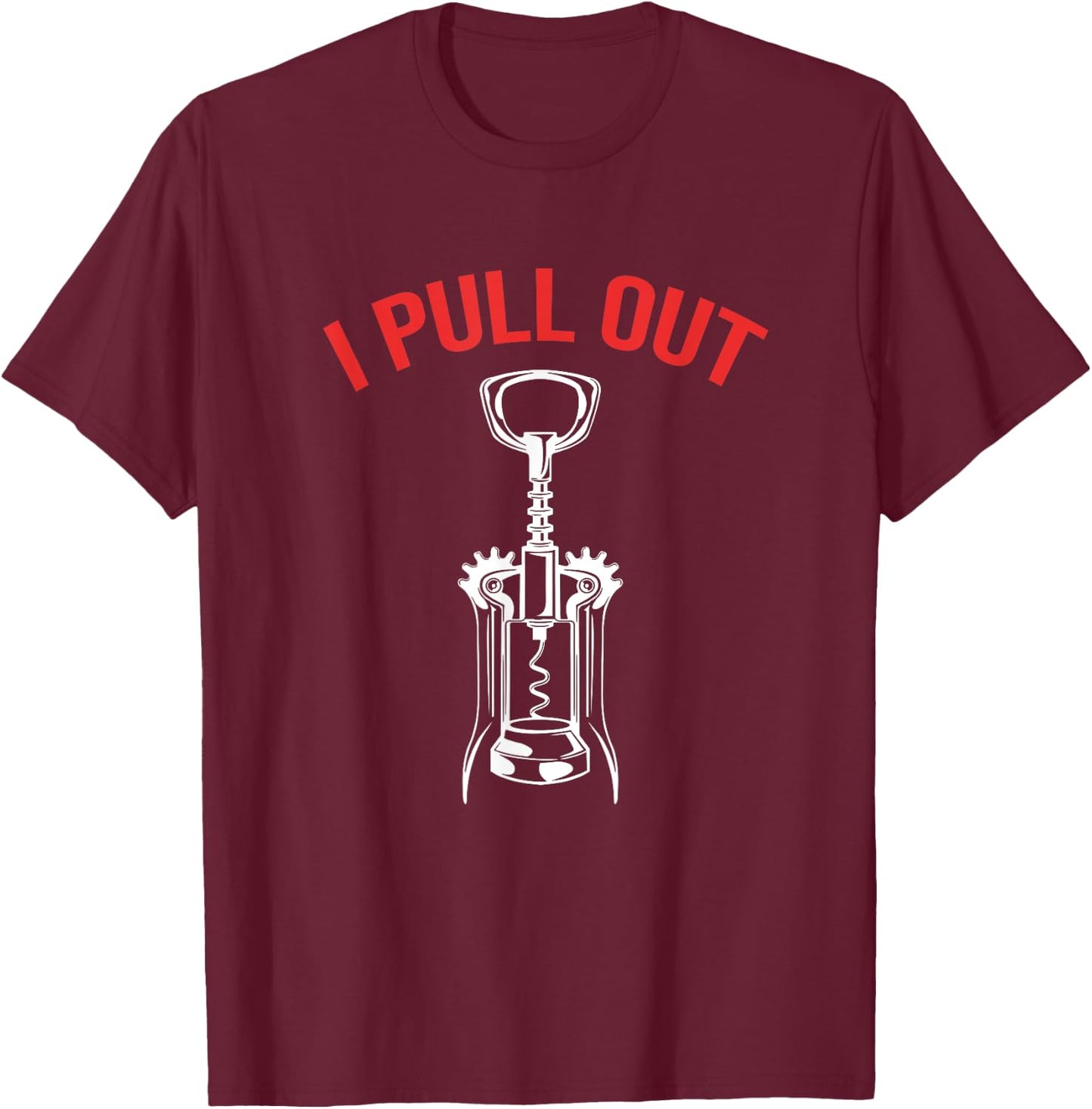 Funny Wine Corks Sommelier I Pull Out T-Shirt - T-Shirt | Maroon