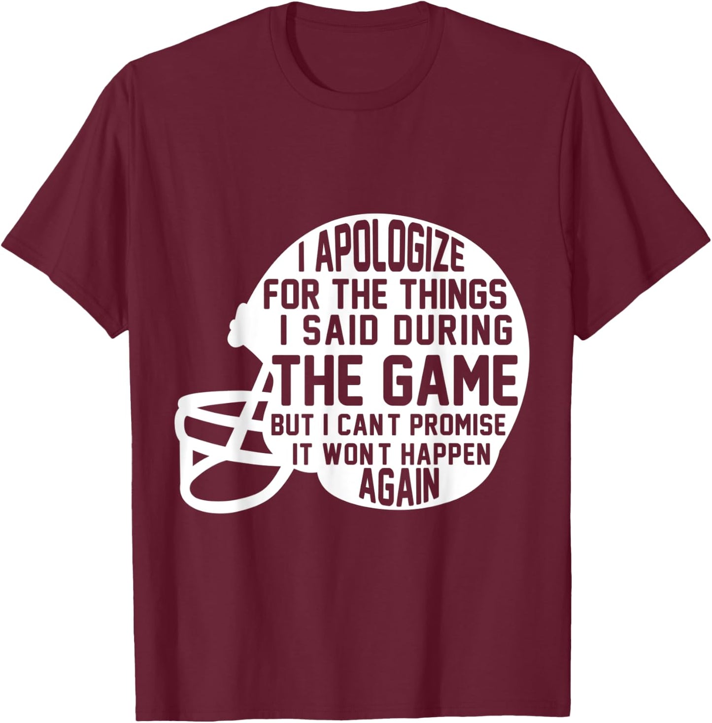 I Apologize For The Things I Said During The Game Football T-Shirt - T-Shirt | Maroon