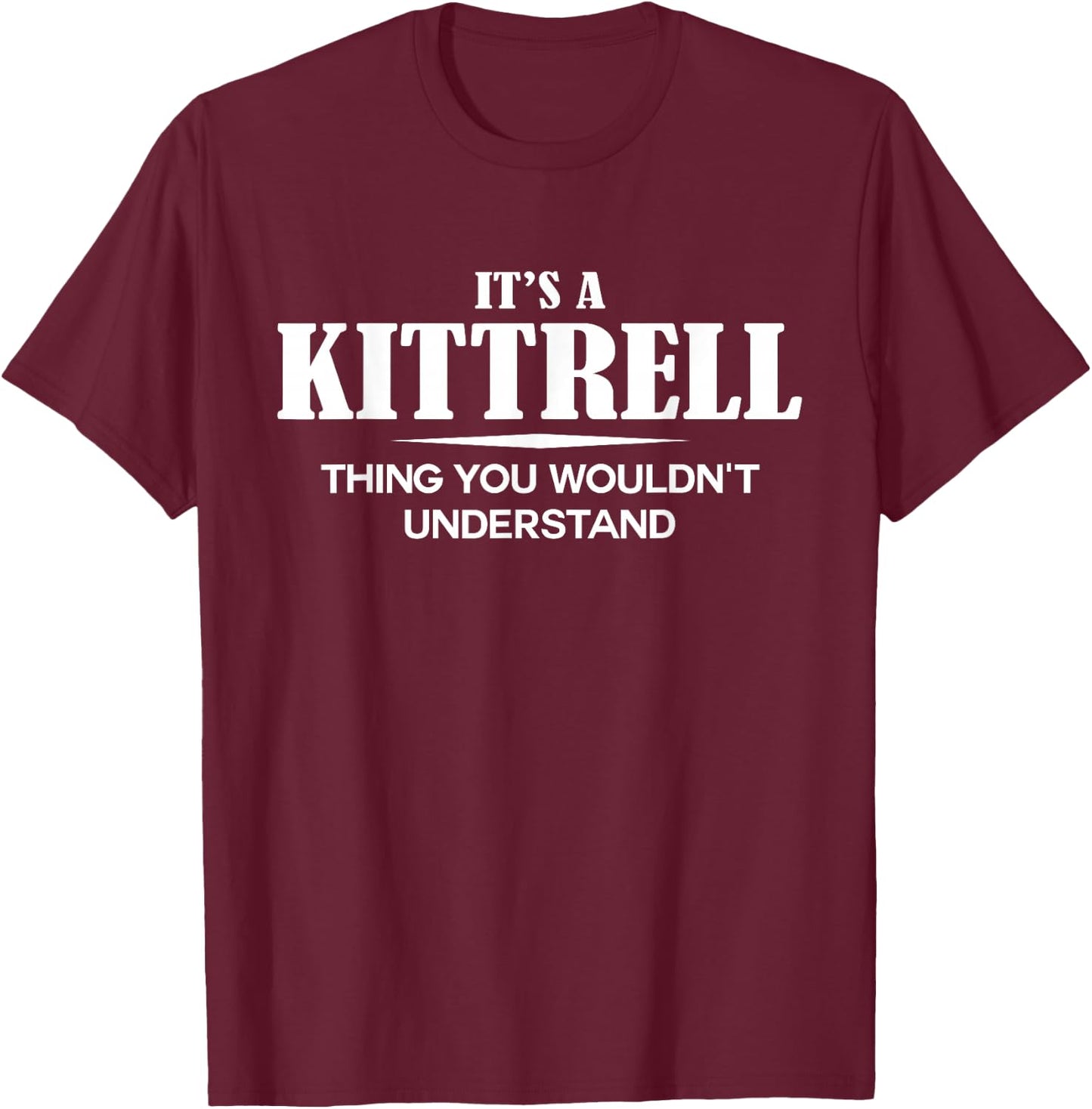 It's A KITTRELL Thing You Wouldn't Understand Personalized T-Shirt - T-Shirt | Maroon