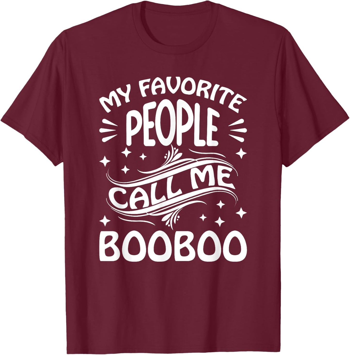 My Favorite People Call Me BooBoo Funny Gifts Fathers Day T-Shirt - T-Shirt | Maroon