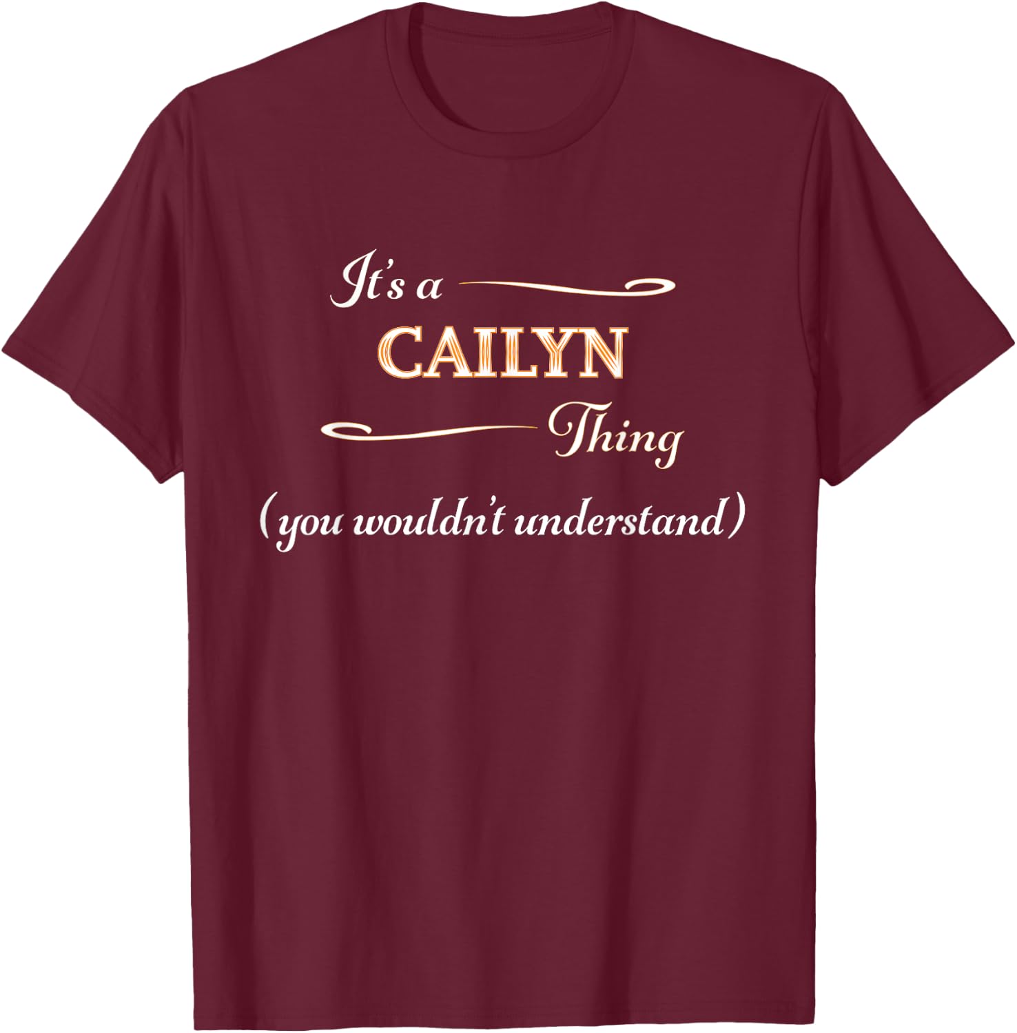 It's a CAILYN Thing, You Wouldn't Understand | Name Gift T-Shirt - T-Shirt | Maroon