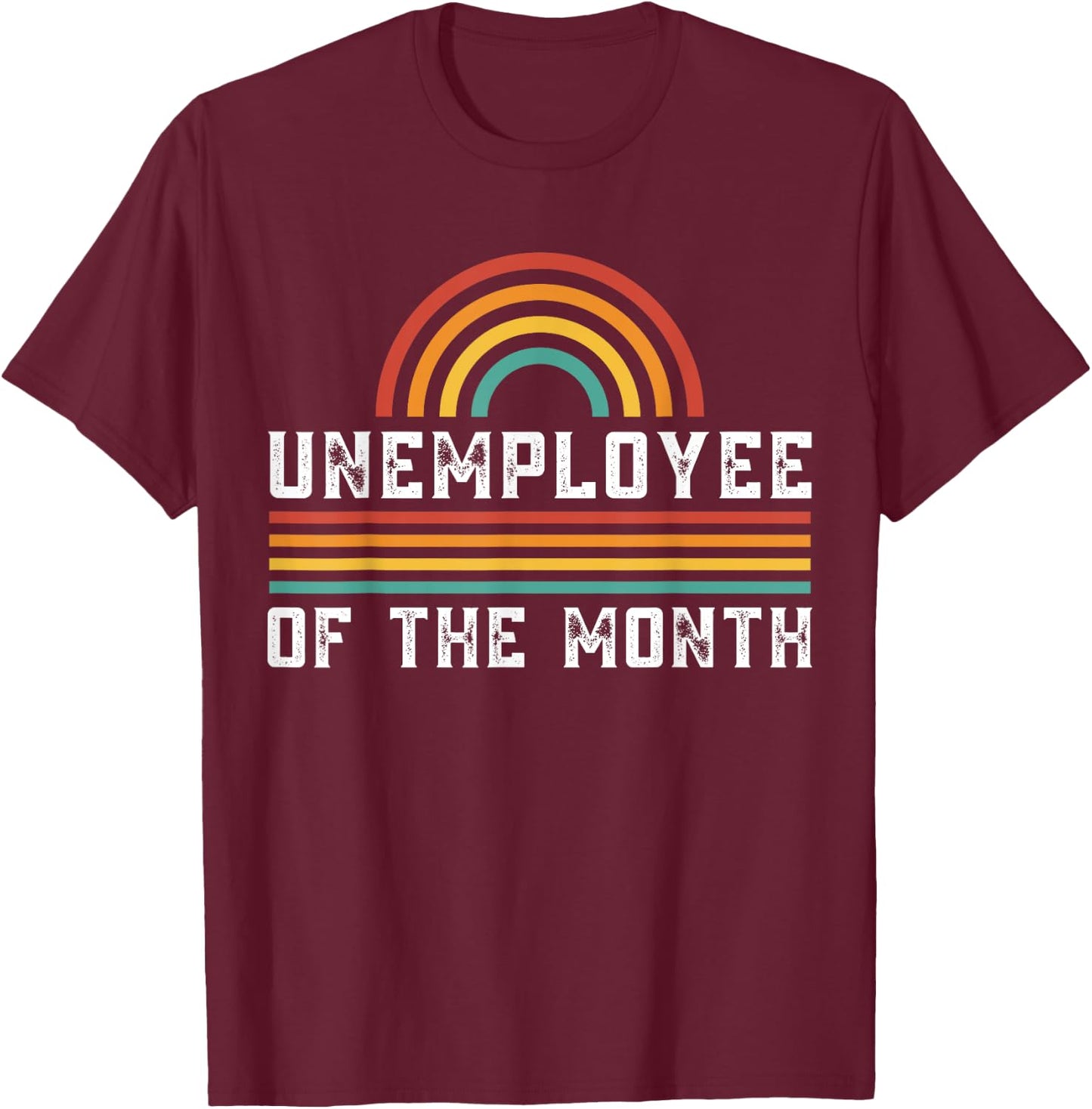 Unemployee Of The Month Funny Unemployed T-Shirt - T-Shirt | Maroon