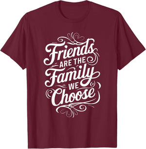 Friends Are The Family We Choose Inspirational Friends T-Shirt - T-Shirt | Maroon