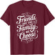 Friends Are The Family We Choose Inspirational Friends T-Shirt - T-Shirt | Maroon